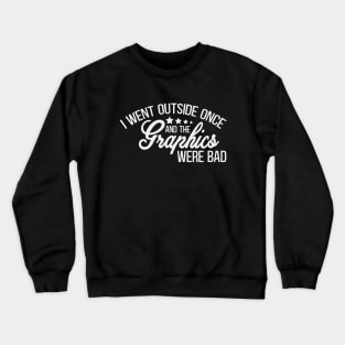 Antisocial - Bad Graphics - Black & White Gaming Design - I Went Outside Once and the Graphics Were Bad Crewneck Sweatshirt